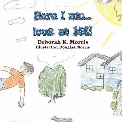 Here I Am...Look at Me! - Morris, Deborah K