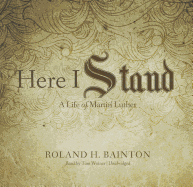 Here I Stand: A Life of Martin Luther - Bainton, Roland H, and Weiner, Tom (Read by)
