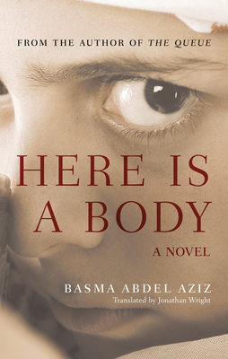 Here Is a Body - Abdel Aziz, Basma, and Wright, Jonathan (Translated by)