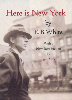 Here is New York - White, E B, and Angell, Roger (Introduction by)