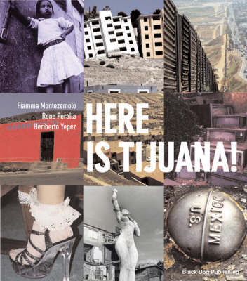 Here Is Tijuana! - Montezemolo, Fiamma, and Peralta, Rene, and Yepez, Heriberto