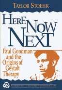 Here Now Next: Paul Goodman and the Origins of Gestalt Therapy