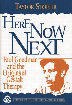 Here Now Next: Paul Goodman and the Origins of Gestalt Therapy - Stoehr, Taylor