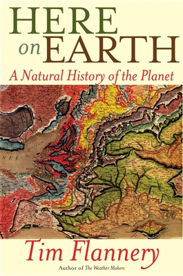 Here on Earth: A Natural History of the Planet - Flannery, Tim
