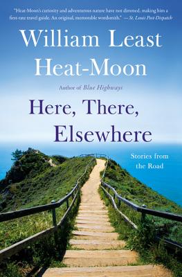 Here, There, Elsewhere - Heat Moon, William Least