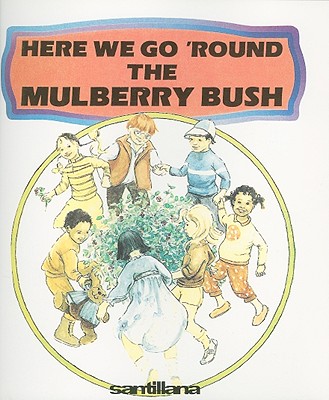 Here We Go 'Round the Mulberry Bush - Lopez-Iniguez, Iraida (Editor), and Williams, Linda (From an idea by), and Mooney, Karen (From an idea by), and Moss, Diane...