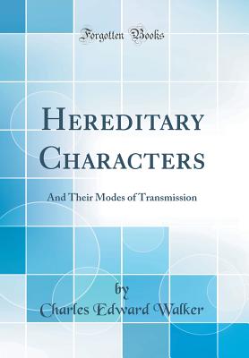 Hereditary Characters: And Their Modes of Transmission (Classic Reprint) - Walker, Charles Edward