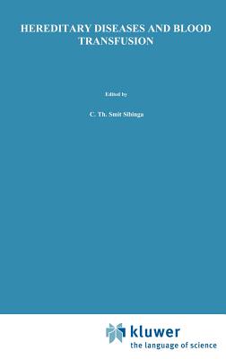 Hereditary Diseases and Blood Transfusion: Proceedings of the Nineteenth International Symposium on Blood Transfusion, Groningen 1994, Organized by the Red Cross Blood Bank Groningen-Drenthe - Smit Sibinga, C Th (Editor), and Das, P C (Editor), and Brit, E (Editor)