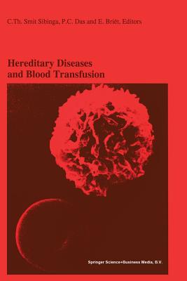 Hereditary Diseases and Blood Transfusion: Proceedings of the Nineteenth International Symposium on Blood Transfusion, Groningen 1994, Organized by the Red Cross Blood Bank Groningen-Drenthe - Smit Sibinga, C Th (Editor), and Das, P C (Editor), and Brit, E (Editor)