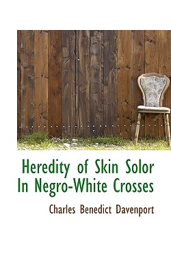 Heredity of Skin Solor In Negro-White Crosses - Davenport, Charles Benedict