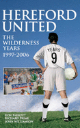 Hereford United: The Wilderness Years 1997-2006 - Parrott, Ron