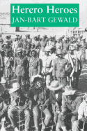 Herero Heroes: A Socio-political History of the Herero of Namibia, 1890-1923