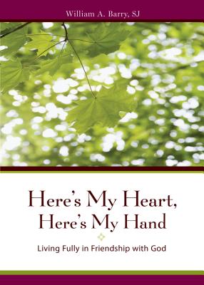 Here's My Heart, Here's My Hand: Living Fully in Friendship with God - Barry, William A, Sj