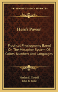 Here's Power: Practical Physiognomy Based on the Metaphor System of Colors, Numbers and Languages