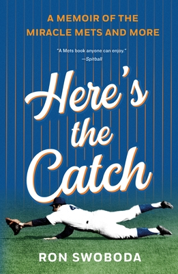 Here's the Catch: A Memoir of the Miracle Mets and More - Swoboda, Ron