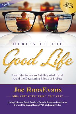 Here's to the Good Life: Updated for 2016 - Roosevans, Joe