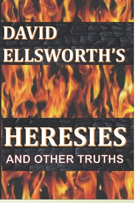 Heresies: and other truths - Ellsworth, David