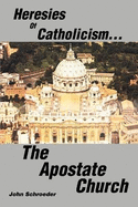 Heresies of Catholicism...The Apostate Church