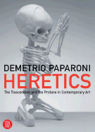 Heretics: The Transcendent and the Profane in Contemporary Art - Paparoni, Demetrio (Editor)