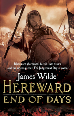 Hereward: End of Days: (The Hereward Chronicles: book 3): An epic, fast-paced historical adventure set in Norman England you won't be able to put down - Wilde, James