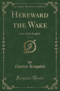 Hereward the Wake, Vol. 1 of 2: Last of the English (Classic Reprint)