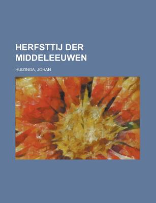 Herfsttij Der Middeleeuwen - Huizinga, Johan