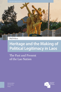 Heritage and the Making of Political Legitimacy in Laos: The Past and Present of the Lao Nation