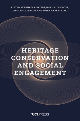 Heritage Conservation and Social Engagement - Peters, Renata F. (Editor), and den Boer, Iris L. F. (Editor), and Johnson, Jessica (Editor)