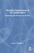 Heritage Conservation in the United States: Enhancing the Presence of the Past