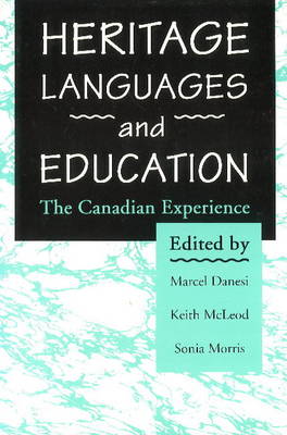 Heritage Languages and Education: The Canadian Experience - Danesi, Marcel (Editor), and McLeod, Keith A. (Editor), and Morris, Sonia (Editor)