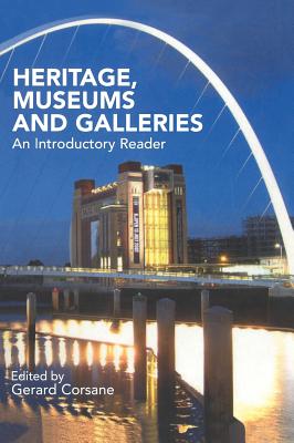 Heritage, Museums and Galleries: An Introductory Reader - Corsane, Gerard (Editor)