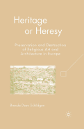 Heritage or Heresy: Preservation and Destruction of Religious Art and Architecture in Europe