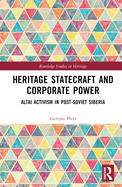 Heritage Statecraft and Corporate Power: Altai Activism in Post-Soviet Siberia