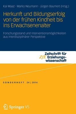 Herkunft Und Bildungserfolg Von Der Fruhen Kindheit Bis Ins Erwachsenenalter: Forschungsstand Und Interventionsmoglichkeiten Aus Interdisziplinarer Perspektive - Maaz, Kai (Editor), and Baumert, J?rgen (Editor), and Neumann, Marko (Editor)