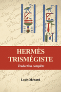 Herms Trismgiste: Traduction complte prcde d'une tude sur l'origine des livres Hermtiques