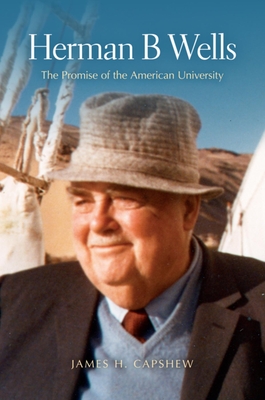 Herman B Wells: The Promise of the American University - Capshew, James H.