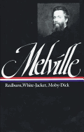 Herman Melville: Redburn, White-Jacket, Moby-Dick (LOA #9)