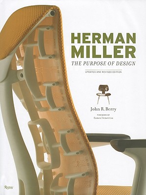 Herman Miller: The Purpose of Design - Berry, John R, Mfa, and Demetrios, Eames (Foreword by)