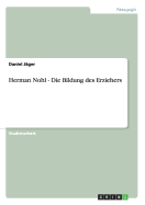 Herman Nohl - Die Bildung Des Erziehers - J?ger, Daniel