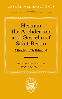 Herman the Archdeacon and Goscelin of Saint-Bertin: Miracles of St Edmund - Licence, Tom (Editor)