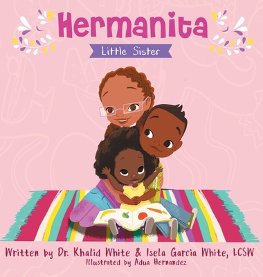 Hermanita: Little Sister - White, Khalid, and Garcia White, Isela