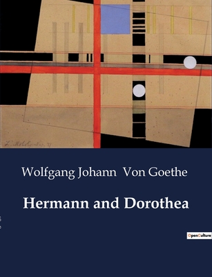 Hermann and Dorothea - Von Goethe, Wolfgang Johann