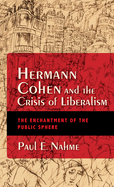 Hermann Cohen and the Crisis of Liberalism: The Enchantment of the Public Sphere