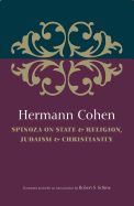 Hermann Cohen: Spinoza on State & Religion, Judaism & Christianity