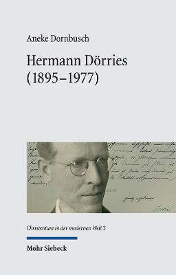 Hermann Dorries (1895-1977): Ein Kirchenhistoriker Im Wandel Der Politischen Systeme Deutschlands - Dornbusch, Aneke