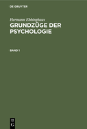 Hermann Ebbinghaus: Grundz?ge Der Psychologie. Band 1