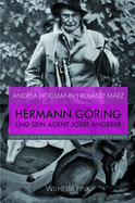 Hermann Gring Und Sein Agent Josef Angerer: Annexion Und Verkauf Entarteter Kunst Aus Deutschem Museumsbesitz 1938