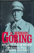 Hermann Goring: Hitler Paladin or Puppet? - Paul, Wolfgang, and Bogler, Helmut (Translated by)