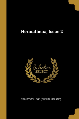 Hermathena, Issue 2 - Trinity College (Dublin, Ireland) (Creator)