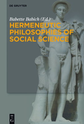 Hermeneutic Philosophies of Social Science - Babich, Babette (Editor)